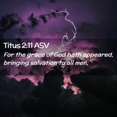 Picture 02 - Titus 2:11 ASV - For the grace of God hath appeared, bringing - Bible Verse Picture