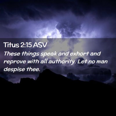 Picture 02 - Titus 2:15 ASV - These things speak and exhort and reprove with - Bible Verse Picture