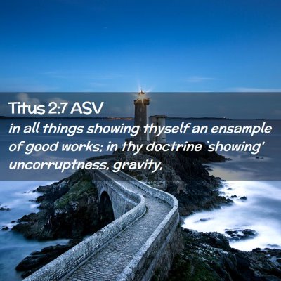 Picture 02 - Titus 2:7 ASV - in all things showing thyself an ensample of good - Bible Verse Picture