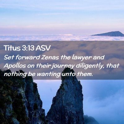 Picture 02 - Titus 3:13 ASV - Set forward Zenas the lawyer and Apollos on their - Bible Verse Picture