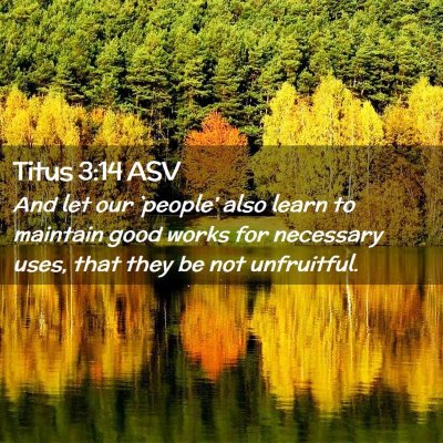 Picture 02 - Titus 3:14 ASV - And let our `people' also learn to maintain good - Bible Verse Picture