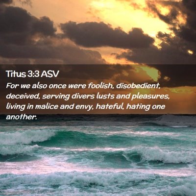 Picture 02 - Titus 3:3 ASV - For we also once were foolish, disobedient, - Bible Verse Picture