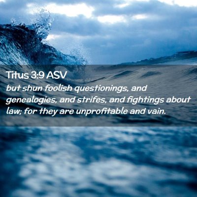 Picture 02 - Titus 3:9 ASV - but shun foolish questionings, and genealogies, - Bible Verse Picture