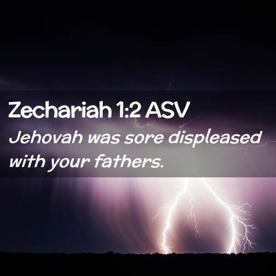 Picture 02 - Zechariah 1:2 ASV - Jehovah was sore displeased with your - Bible Verse Picture