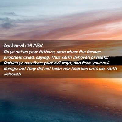 Picture 02 - Zechariah 1:4 ASV - Be ye not as your fathers, unto whom the former - Bible Verse Picture