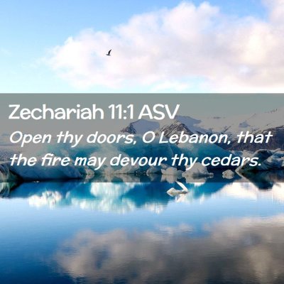 Picture 02 - Zechariah 11:1 ASV - Open thy doors, O Lebanon, that the fire may - Bible Verse Picture