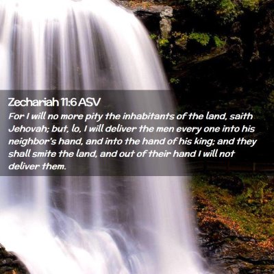 Picture 02 - Zechariah 11:6 ASV - For I will no more pity the inhabitants of the - Bible Verse Picture