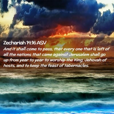 Picture 02 - Zechariah 14:16 ASV - And it shall come to pass, that every one that is - Bible Verse Picture