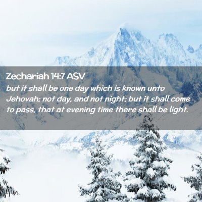 Picture 02 - Zechariah 14:7 ASV - but it shall be one day which is known unto - Bible Verse Picture