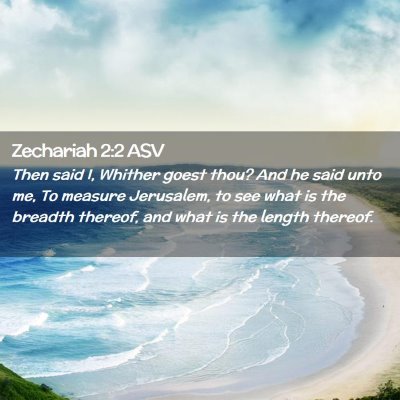 Picture 02 - Zechariah 2:2 ASV - Then said I, Whither goest thou? And he said unto - Bible Verse Picture