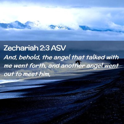 Picture 02 - Zechariah 2:3 ASV - And, behold, the angel that talked with me went - Bible Verse Picture
