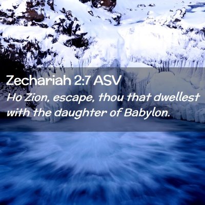Picture 02 - Zechariah 2:7 ASV - Ho Zion, escape, thou that dwellest with the - Bible Verse Picture