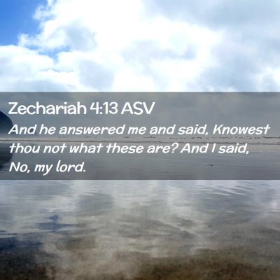 Picture 02 - Zechariah 4:13 ASV - And he answered me and said, Knowest thou not - Bible Verse Picture