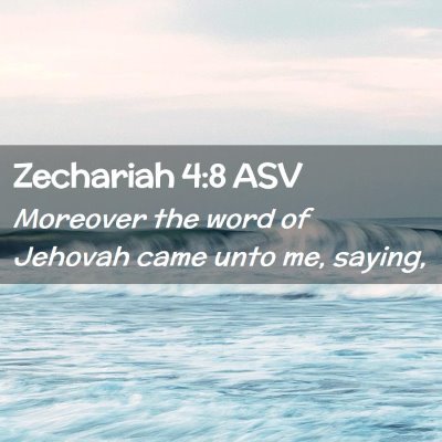 Picture 02 - Zechariah 4:8 ASV - Moreover the word of Jehovah came unto me, - Bible Verse Picture