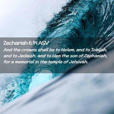 Picture 02 - Zechariah 6:14 ASV - And the crowns shall be to Helem, and to Tobijah, - Bible Verse Picture