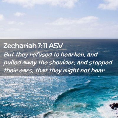Picture 02 - Zechariah 7:11 ASV - But they refused to hearken, and pulled away the - Bible Verse Picture