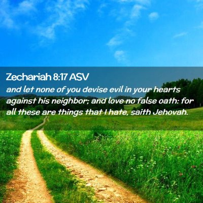 Picture 02 - Zechariah 8:17 ASV - and let none of you devise evil in your hearts - Bible Verse Picture
