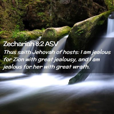 Picture 02 - Zechariah 8:2 ASV - Thus saith Jehovah of hosts: I am jealous for - Bible Verse Picture
