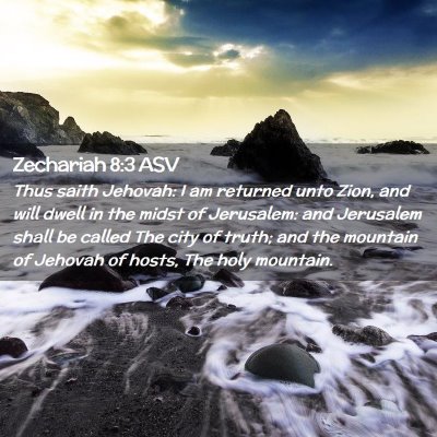 Picture 02 - Zechariah 8:3 ASV - Thus saith Jehovah: I am returned unto Zion, and - Bible Verse Picture