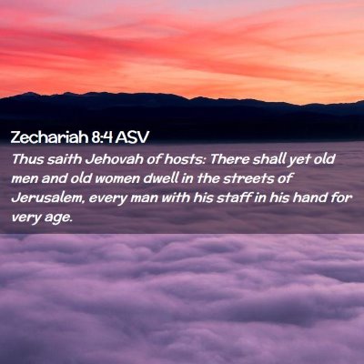Picture 02 - Zechariah 8:4 ASV - Thus saith Jehovah of hosts: There shall yet old - Bible Verse Picture