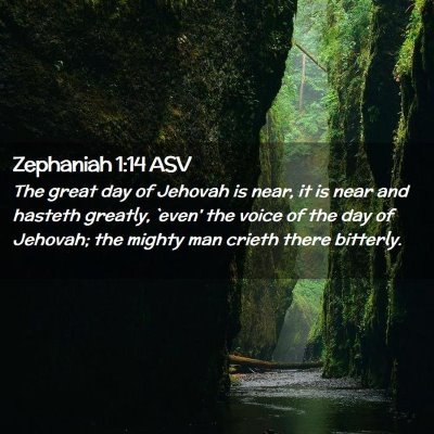Picture 02 - Zephaniah 1:14 ASV - The great day of Jehovah is near, it is near and - Bible Verse Picture