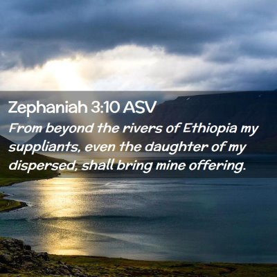 Picture 02 - Zephaniah 3:10 ASV - From beyond the rivers of Ethiopia my suppliants, - Bible Verse Picture