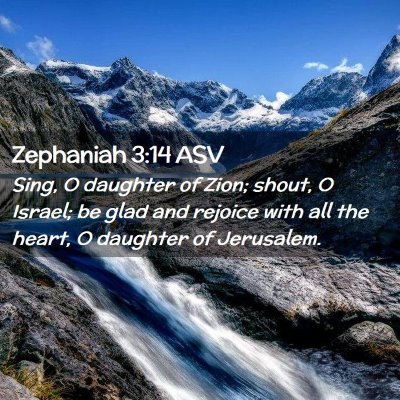 Picture 02 - Zephaniah 3:14 ASV - Sing, O daughter of Zion; shout, O Israel; be - Bible Verse Picture