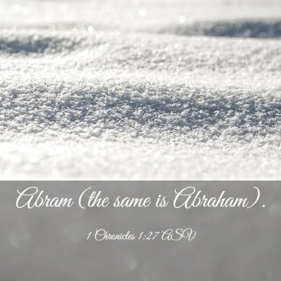 Picture 03 - 1 Chronicles 1:27 ASV - Abram (the same is - Bible Verse Picture