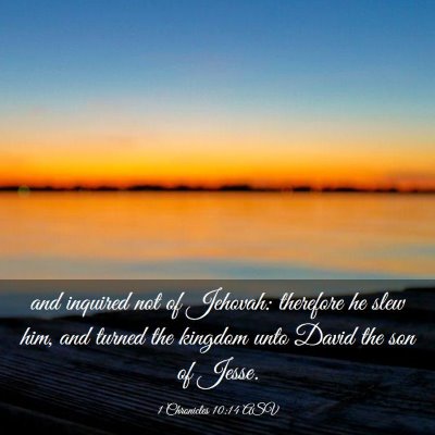 Picture 03 - 1 Chronicles 10:14 ASV - and inquired not of Jehovah: therefore he slew - Bible Verse Picture