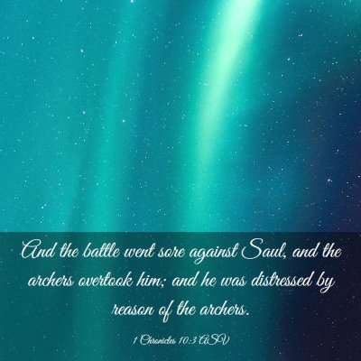 Picture 03 - 1 Chronicles 10:3 ASV - And the battle went sore against Saul, and the - Bible Verse Picture