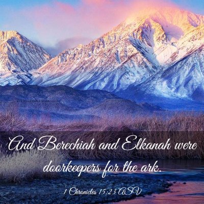 Picture 03 - 1 Chronicles 15:23 ASV - And Berechiah and Elkanah were doorkeepers for - Bible Verse Picture