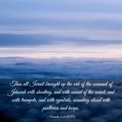 Picture 03 - 1 Chronicles 15:28 ASV - Thus all Israel brought up the ark of the - Bible Verse Picture