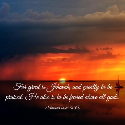 Picture 03 - 1 Chronicles 16:25 ASV - For great is Jehovah, and greatly to be praised: - Bible Verse Picture