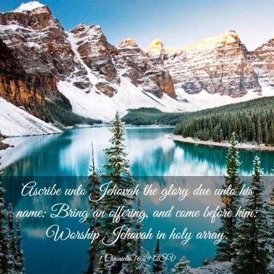 Picture 03 - 1 Chronicles 16:29 ASV - Ascribe unto Jehovah the glory due unto his name: - Bible Verse Picture