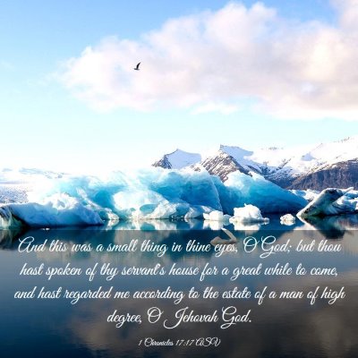 Picture 03 - 1 Chronicles 17:17 ASV - And this was a small thing in thine eyes, O God; - Bible Verse Picture