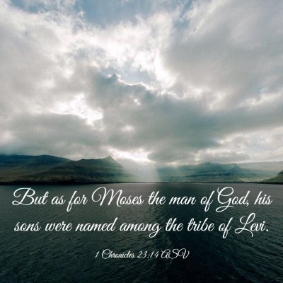 Picture 03 - 1 Chronicles 23:14 ASV - But as for Moses the man of God, his sons were - Bible Verse Picture