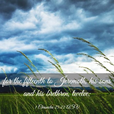 Picture 03 - 1 Chronicles 25:22 ASV - for the fifteenth to Jeremoth, his sons and his - Bible Verse Picture