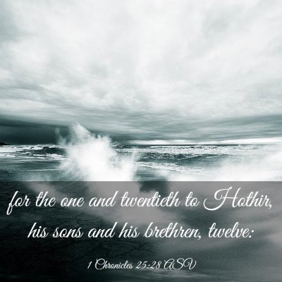 Picture 03 - 1 Chronicles 25:28 ASV - for the one and twentieth to Hothir, his sons and - Bible Verse Picture