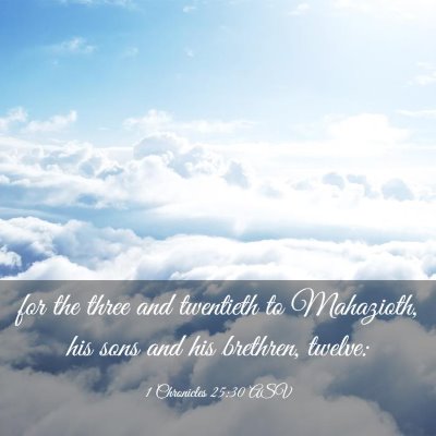 Picture 03 - 1 Chronicles 25:30 ASV - for the three and twentieth to Mahazioth, his - Bible Verse Picture