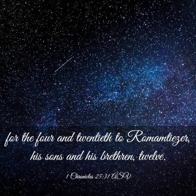 Picture 03 - 1 Chronicles 25:31 ASV - for the four and twentieth to Romamtiezer, his - Bible Verse Picture