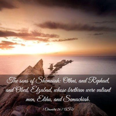 Picture 03 - 1 Chronicles 26:7 ASV - The sons of Shemaiah: Othni, and Rephael, and - Bible Verse Picture
