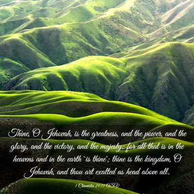 Picture 03 - 1 Chronicles 29:11 ASV - Thine, O Jehovah, is the greatness, and the - Bible Verse Picture