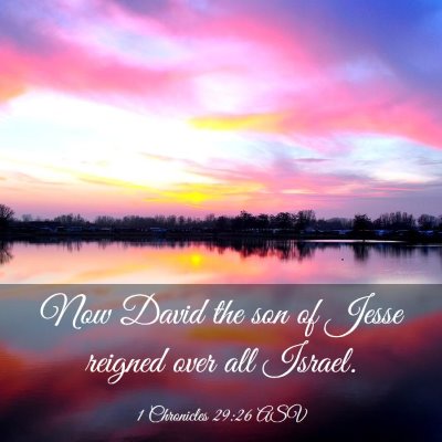 Picture 03 - 1 Chronicles 29:26 ASV - Now David the son of Jesse reigned over all - Bible Verse Picture