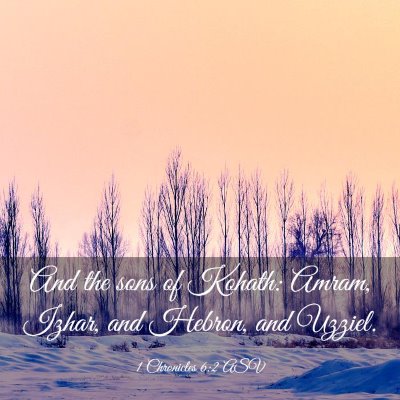 Picture 03 - 1 Chronicles 6:2 ASV - And the sons of Kohath: Amram, Izhar, and Hebron, - Bible Verse Picture
