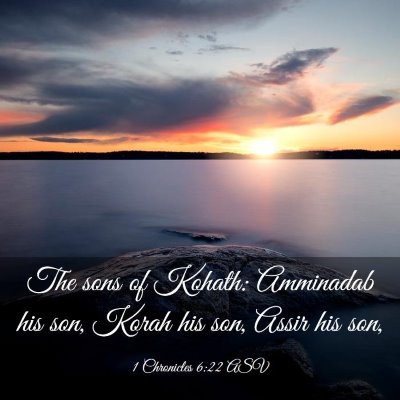 Picture 03 - 1 Chronicles 6:22 ASV - The sons of Kohath: Amminadab his son, Korah his - Bible Verse Picture