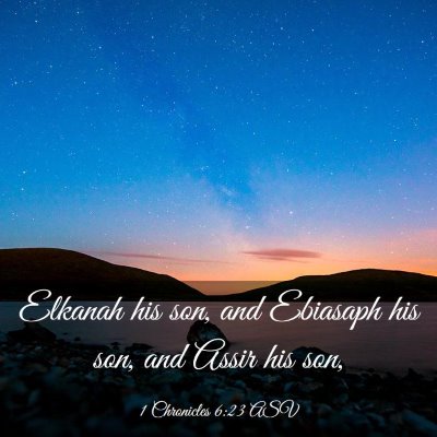 Picture 03 - 1 Chronicles 6:23 ASV - Elkanah his son, and Ebiasaph his son, and Assir - Bible Verse Picture