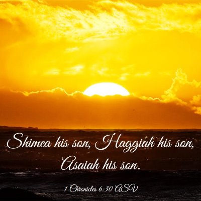 Picture 03 - 1 Chronicles 6:30 ASV - Shimea his son, Haggiah his son, Asaiah his - Bible Verse Picture