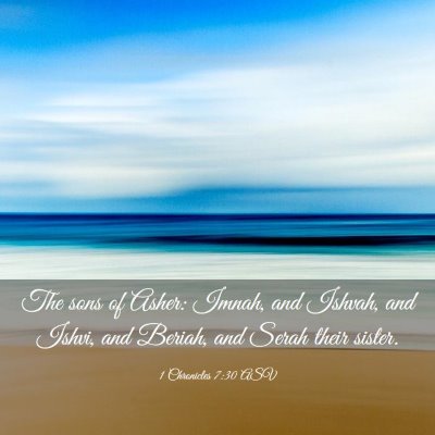 Picture 03 - 1 Chronicles 7:30 ASV - The sons of Asher: Imnah, and Ishvah, and Ishvi, - Bible Verse Picture