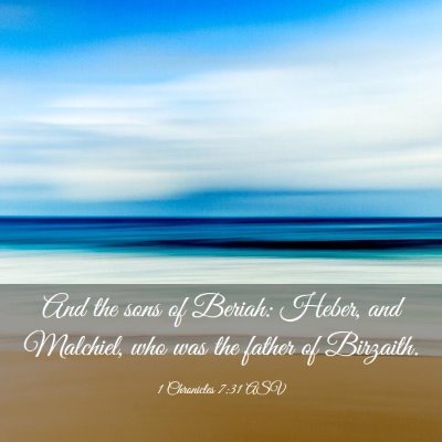 Picture 03 - 1 Chronicles 7:31 ASV - And the sons of Beriah: Heber, and Malchiel, who - Bible Verse Picture