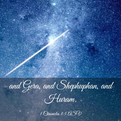 Picture 03 - 1 Chronicles 8:5 ASV - and Gera, and Shephuphan, and - Bible Verse Picture
